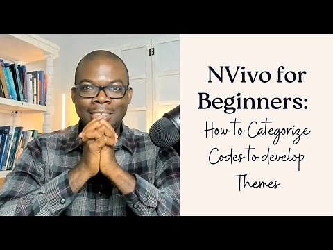 NVivo for Beginners: How to Categorize Codes to develop Themes