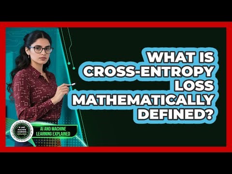What Is Cross-Entropy Loss Mathematically Defined?
