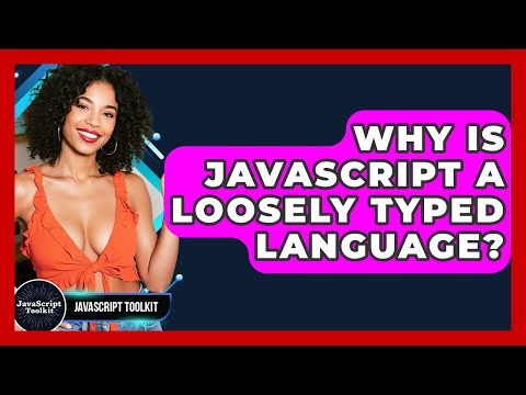Why Is JavaScript A Loosely Typed Language? - JavaScript Toolkit