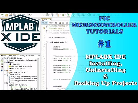PIC MCU TUTORIALS #1 - MPLABX IDE Installing, Uninstalling & Backing Up Projects (Absolute Beginner)