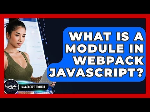 What Is A Module In Webpack JavaScript? - JavaScript Toolkit