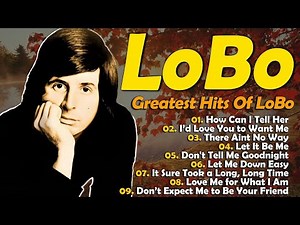 Lobo Greatest Hits Love Songs Full Album - The Best Of Lobo - 70s Soft Rock Classics