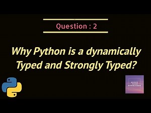 Why python is Dynamically Typed and Strongly Typed?