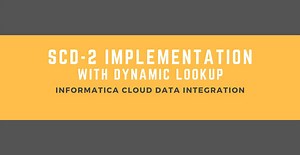 HOW TO: Implement SCD Type-2 using Dynamic Lookup in Informatica Cloud (IICS) - ThinkETL
