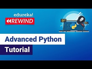 Advanced Python Tutorial | Learn Advanced Python Concepts | Python Training | Edureka Rewind