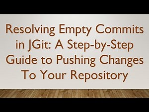 Resolving Empty Commits in JGit: A Step-by-Step Guide to Pushing Changes To Your Repository
