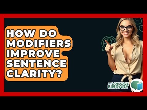 How Do Modifiers Improve Sentence Clarity? - The Language Library