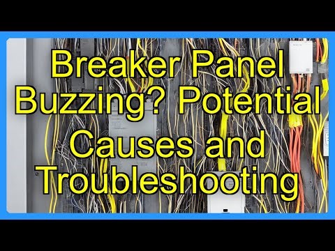 Breaker Panel Buzzing? Potential Causes and Troubleshooting