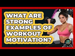 What Are Strong Examples Of Workout Motivation?