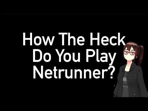 If You Just Played The Tutorial… — How The Heck Do You Play Netrunner?