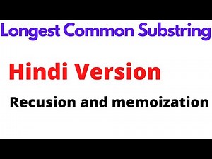 Longest Common Substring | Recursion and Memoization