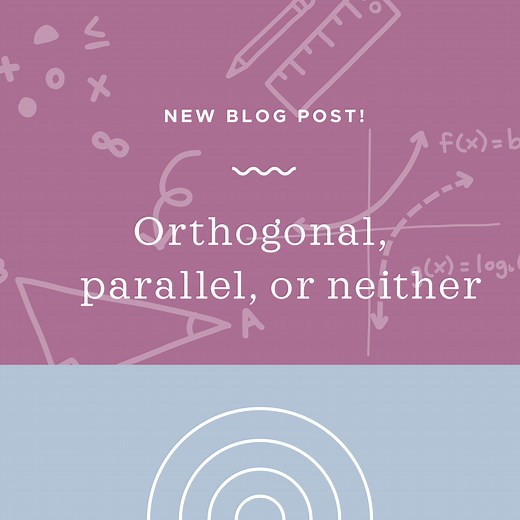 Determining whether vectors are orthogonal, parallel, or neither — Krista King Math | Online math help