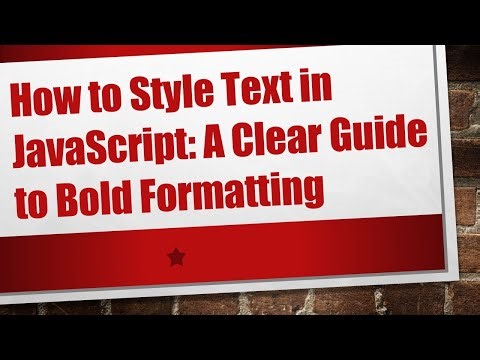 How to Style Text in JavaScript: A Clear Guide to Bold Formatting