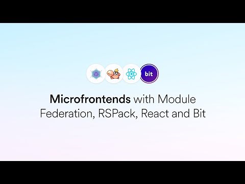 Microfrontends with Module Federation, RSPack, React and Bit - Getting Started