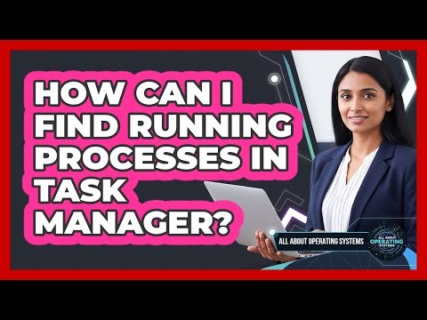 How Can I Find Running Processes In Task Manager?