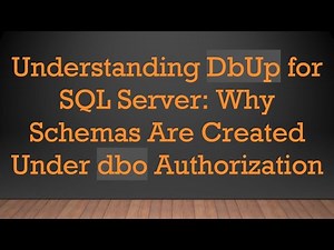Understanding DbUp for SQL Server: Why Schemas Are Created Under dbo Authorization