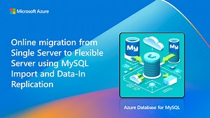 Online migration from Single Server to Flexible Server using MySQL Import and Data-In Replication | Microsoft Community Hub