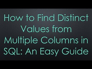 How to Find Distinct Values from Multiple Columns in SQL: An Easy Guide