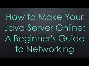 How to Make Your Java Server Online: A Beginner's Guide to Networking