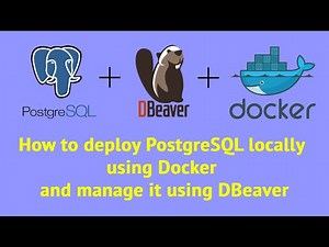 How to deploy PostgreSQL locally using Docker and manage it using DBeaver