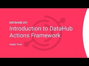 DataHub 201: Introduction to DataHub Actions Framework