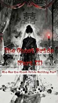 Who Was the Ghost Bride Waiting For? | The Ghost Bride (Part II)