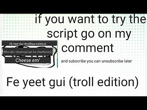 fe yeet gui (troll edition) if you want to try the script go in my comment