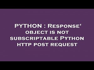PYTHON : Response' object is not subscriptable Python http post request