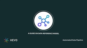 Understanding the Data Reference Model Simplified 101 - Learn | Hevo