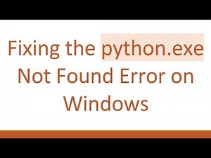 Fixing the python.exe Not Found Error on Windows