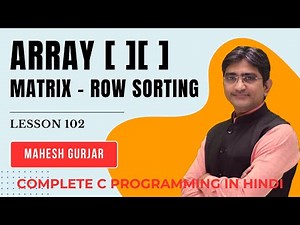 #102 | 2D Array | Matrix Sorting Row Wise | Complete C Programming | Hindi