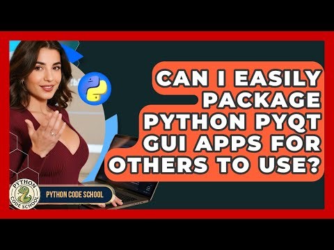 Can I Easily Package Python PyQt GUI Apps For Others To Use? - Python Code School