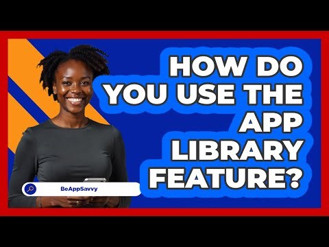 How Do You Use The App Library Feature?