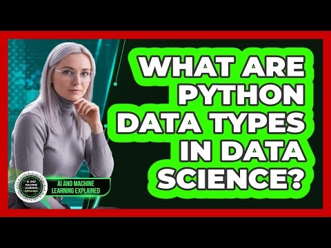 What Are Python Data Types In Data Science? - AI and Machine Learning Explained