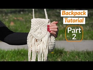 Macrame Backpack Part 2 | Macrame & Crochet Bag DIY