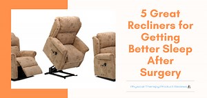 The 5 Best Recliner Chairs for Getting Great Sleep after Surgery - Best Physical Therapy Product Reviews