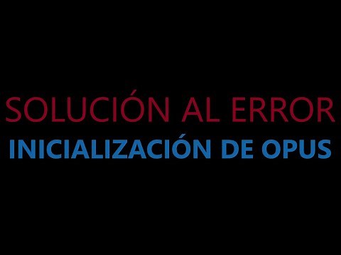 ★Solución al ERROR de Inicialización Opus