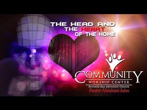 CWC SDA featuring Dr. Abraham J. Jules - "The Head And The Heart Of The Home"