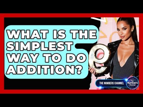 What Is The Simplest Way To Do Addition? - The Numbers Channel