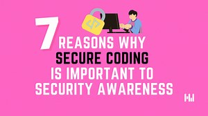 7 Reasons Why Secure Coding is important to Security Awareness