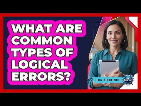 What Are Common Types of Logical Errors?