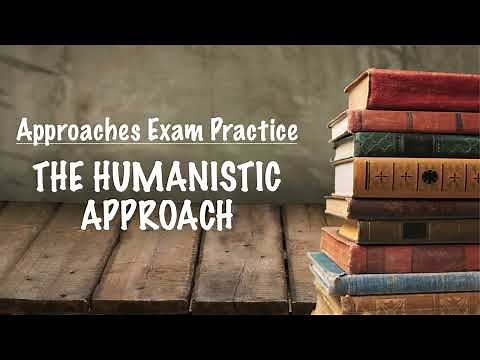 EXAM PRACTICE - The Humanistic Approach