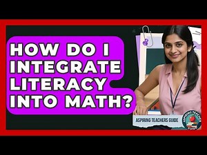 How Do I Integrate Literacy Into Math? - Aspiring Teacher Guide