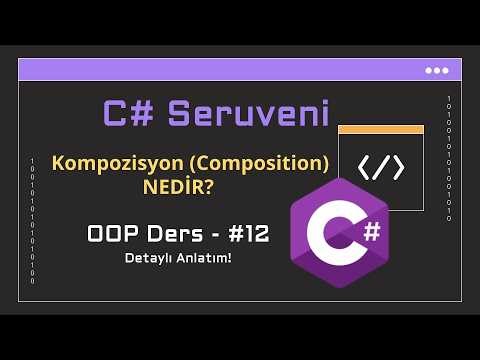 OOP Eğitimi - 12: Kompozisyon (Composition) Nedir? | C# Serüveni