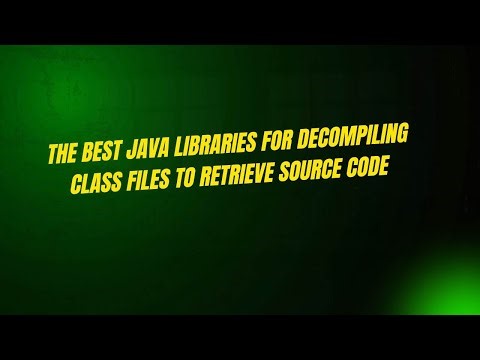 The Best Java Libraries for Decompiling Class Files to Retrieve Source Code