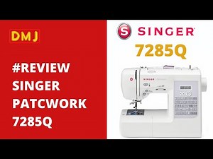 REVIEW MESIN JAHIT SINGER PATCHWORK 7285Q @Dunia Mesin Jahit