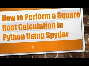 How to Perform a Square Root Calculation in Python Using Spyder
