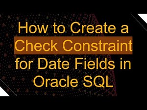 How to Create a Check Constraint for Date Fields in Oracle SQL