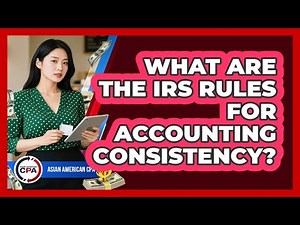 What Are The IRS Rules For Accounting Consistency?
