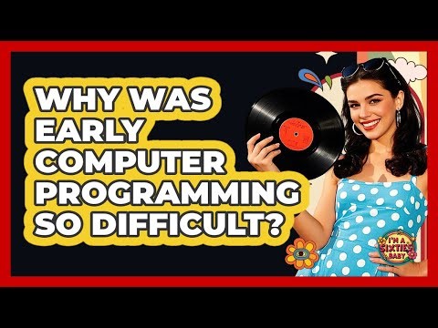 Why Was Early Computer Programming So Difficult? - I'm a 60s Baby